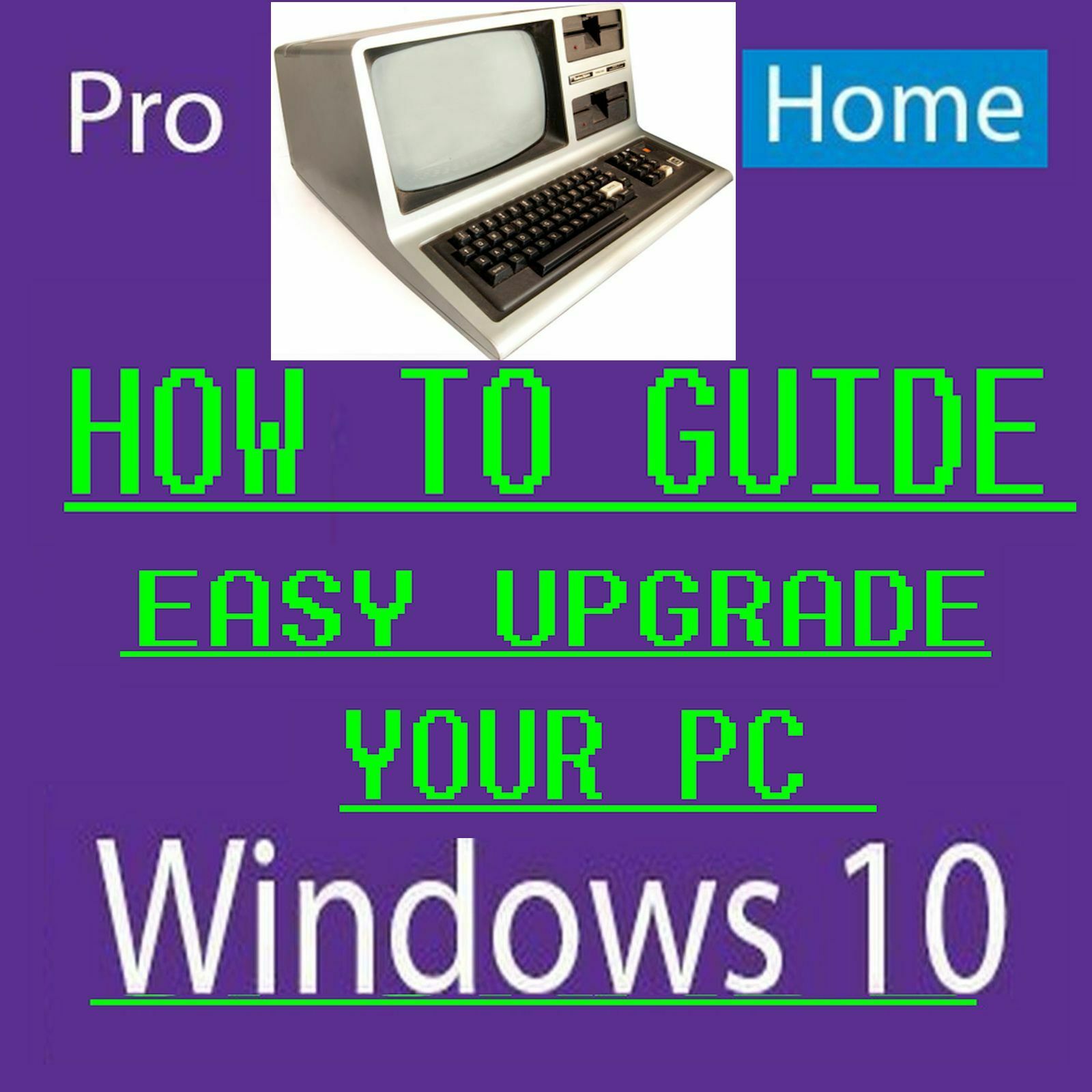 HOW TO GUIDE SAVE $ EASY UPGRADE YOUR PC TO WINDOWS 10 NOW WINDOWS 7 END OF LIFE
